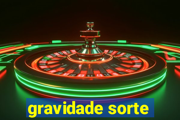 gravidade sorte